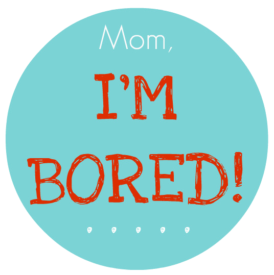 Here’s the answer to “MOM! I’m bored!”